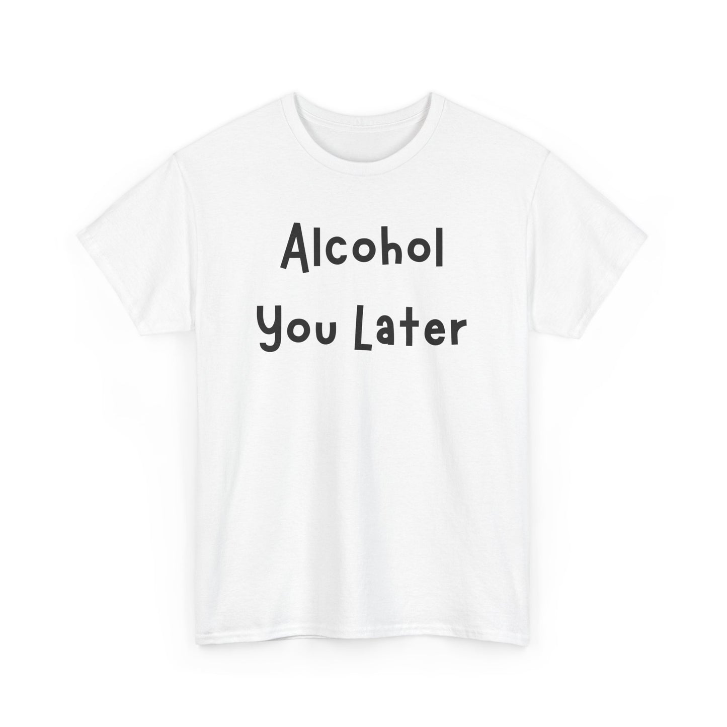 Funny Unisex Heavy Cotton Tee - "Alcohol You Later"
