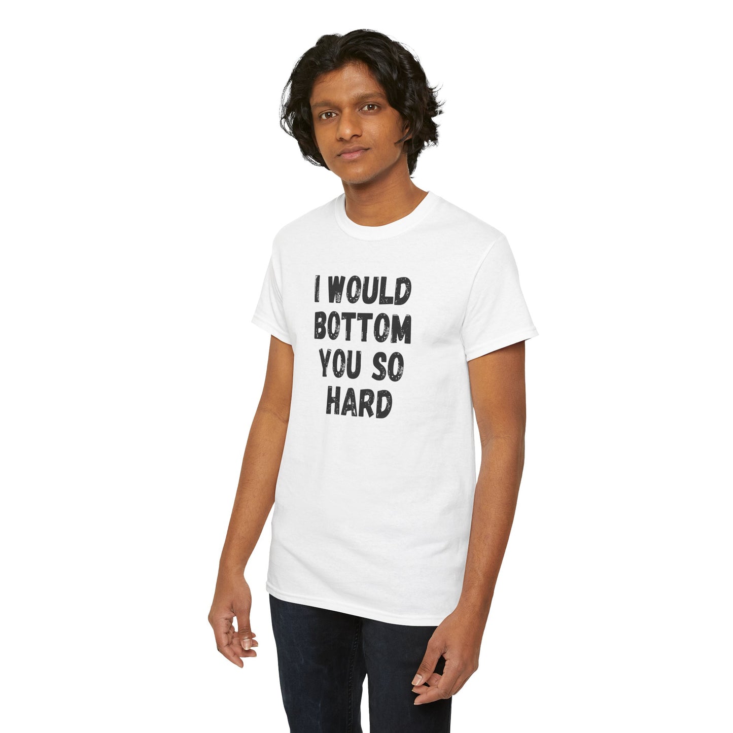 Funny Gay Tee - 'I Would Bottom You So Hard' Unisex Tee LGBTQ+ Pride