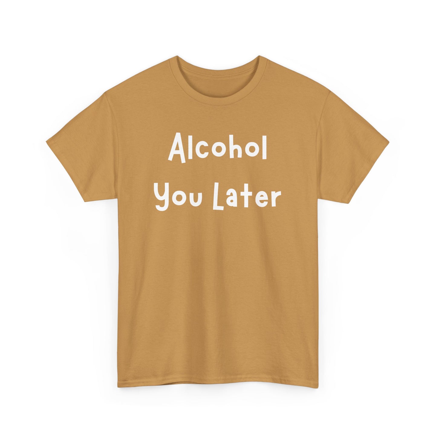 Funny Unisex Heavy Cotton Tee - "Alcohol You Later"
