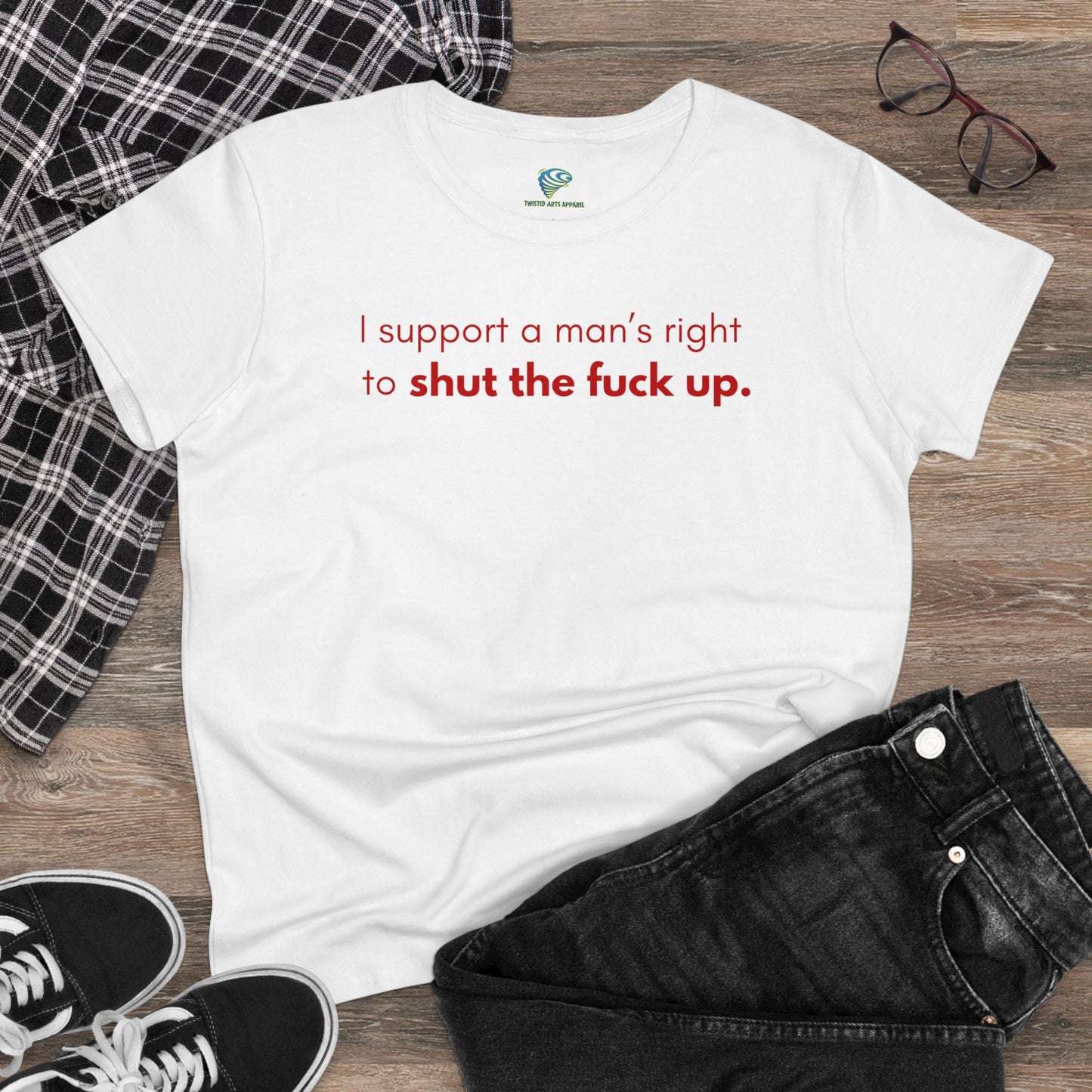 Funny Women's T-Shirt, I Support a Man's Right to Shut Up, Humorous Tee for Her, Sarcastic Shirt, Feminist Clothing