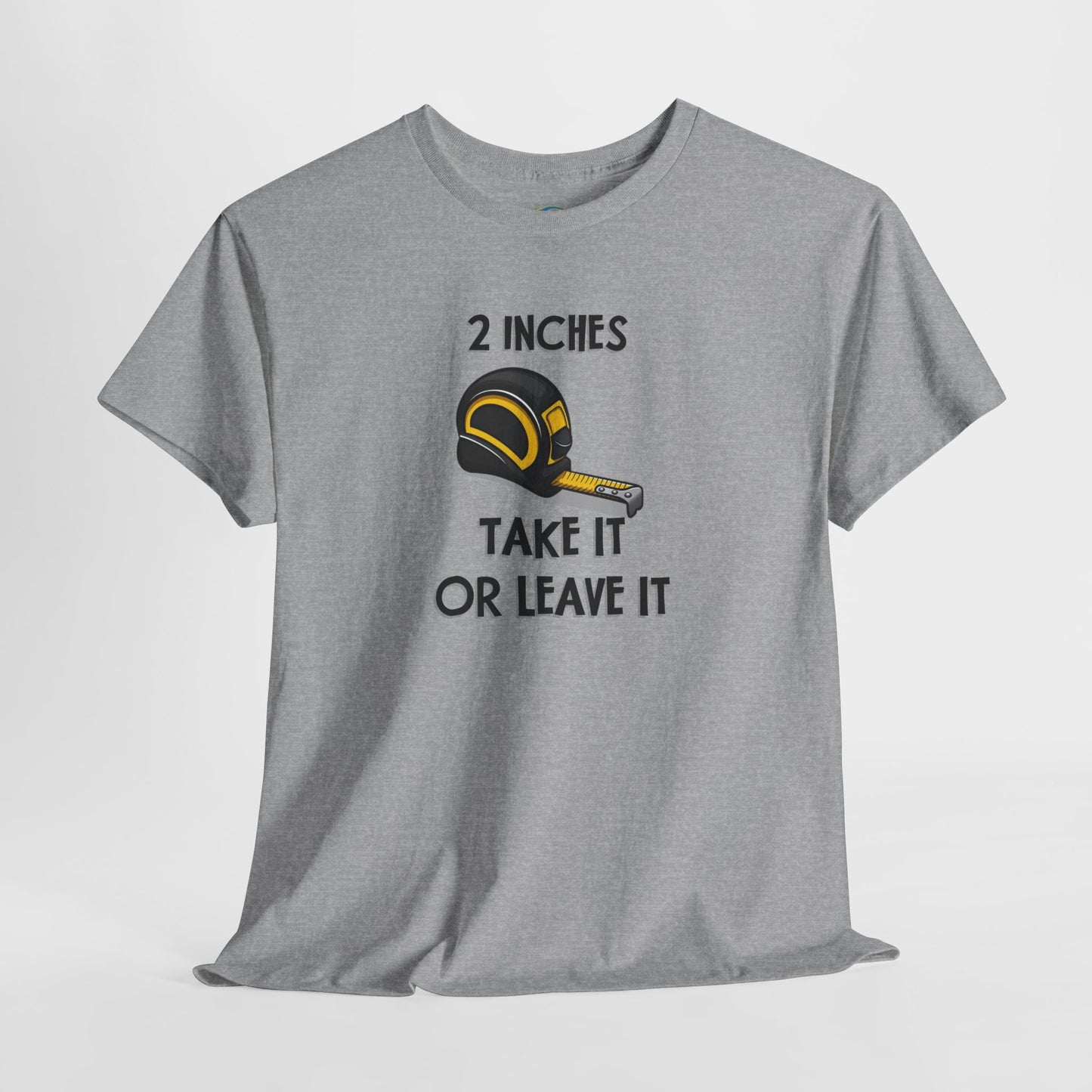 Funny Gag Gift T-Shirt - 2 Inches Take It or Leave It