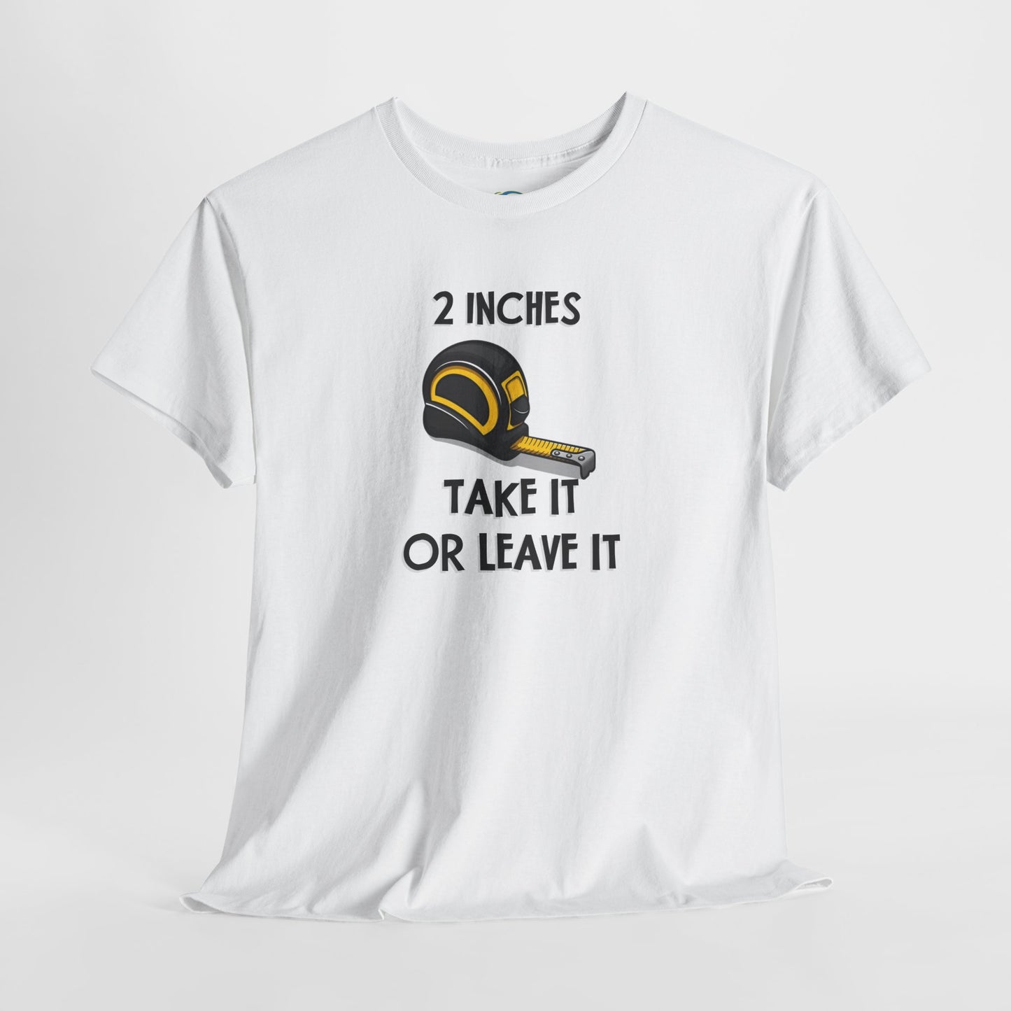 Funny Gag Gift T-Shirt - 2 Inches Take It or Leave It