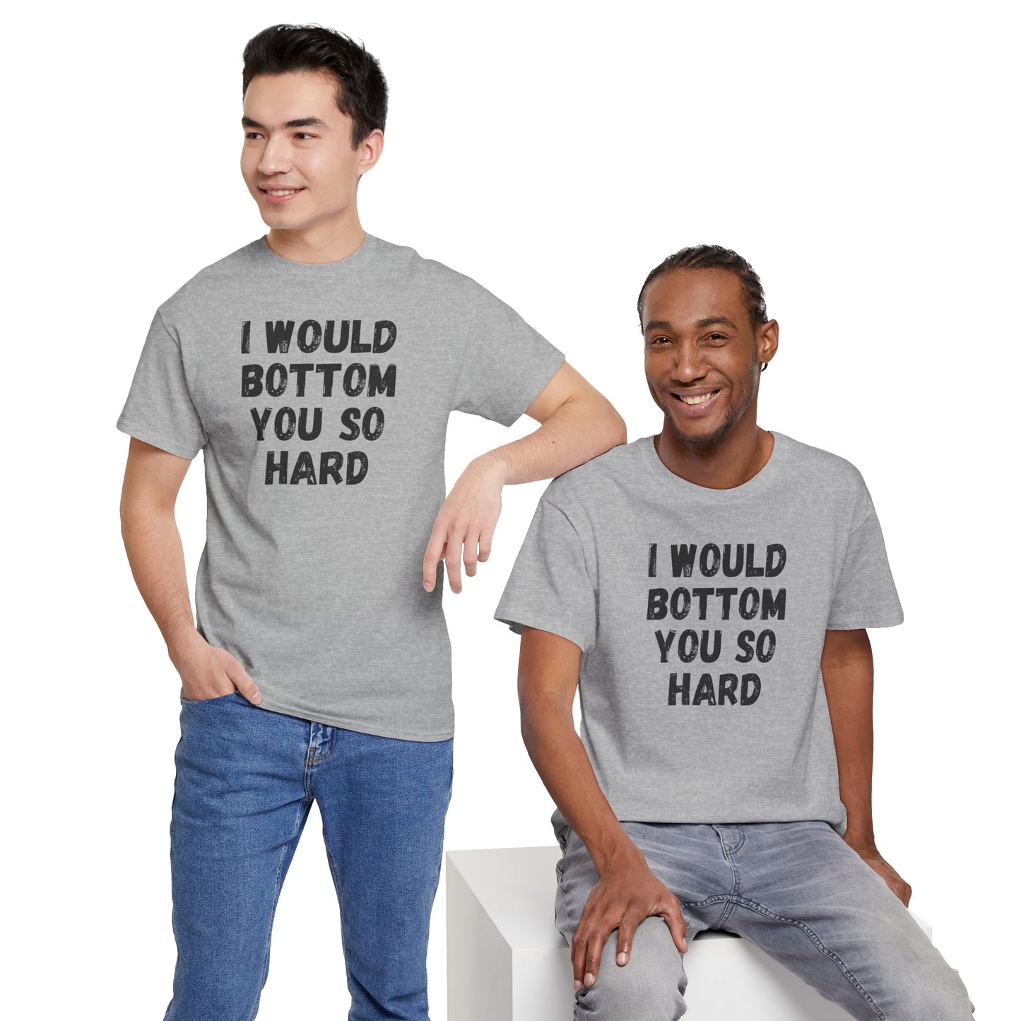 Funny Gay Tee - 'I Would Bottom You So Hard' Unisex Tee LGBTQ+ Pride