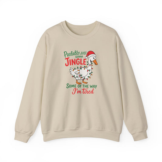 Funny Holiday Crewneck Sweatshirt — “Probably Just Gonna Jingle Some of the Way, I’m Tired” Goose Christmas Sweatshirt