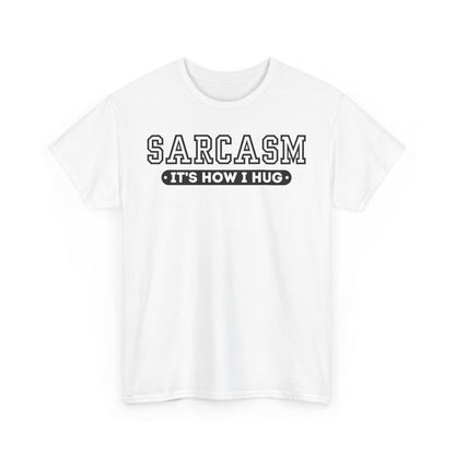 Sarcasm Its How I Hug Unisex T Funny Tee Shirt, Sarcastic Graphic Tee, Humorous Gift for Men Women, Cotton Tshirt, Casual Top