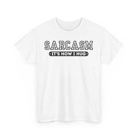 Sarcasm Its How I Hug Unisex T Funny Tee Shirt, Sarcastic Graphic Tee, Humorous Gift for Men Women, Cotton Tshirt, Casual Top