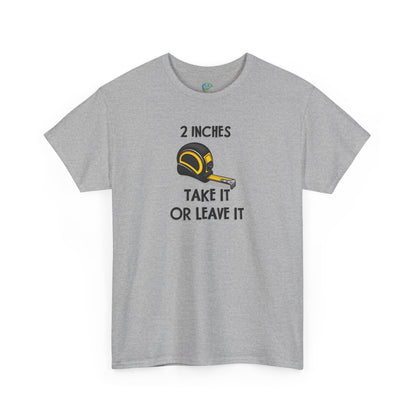 Funny Gag Gift T-Shirt - 2 Inches Take It or Leave It