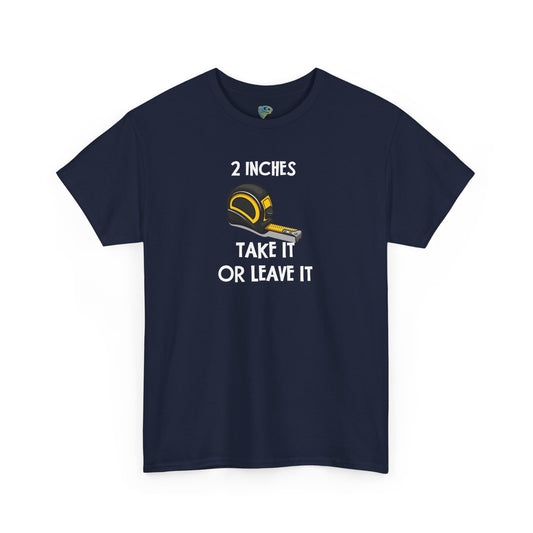 Funny Gag Gift T-Shirt - 2 Inches Take It or Leave It