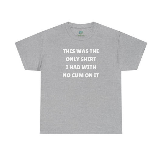 Funny Gag Tee - No Cum On It