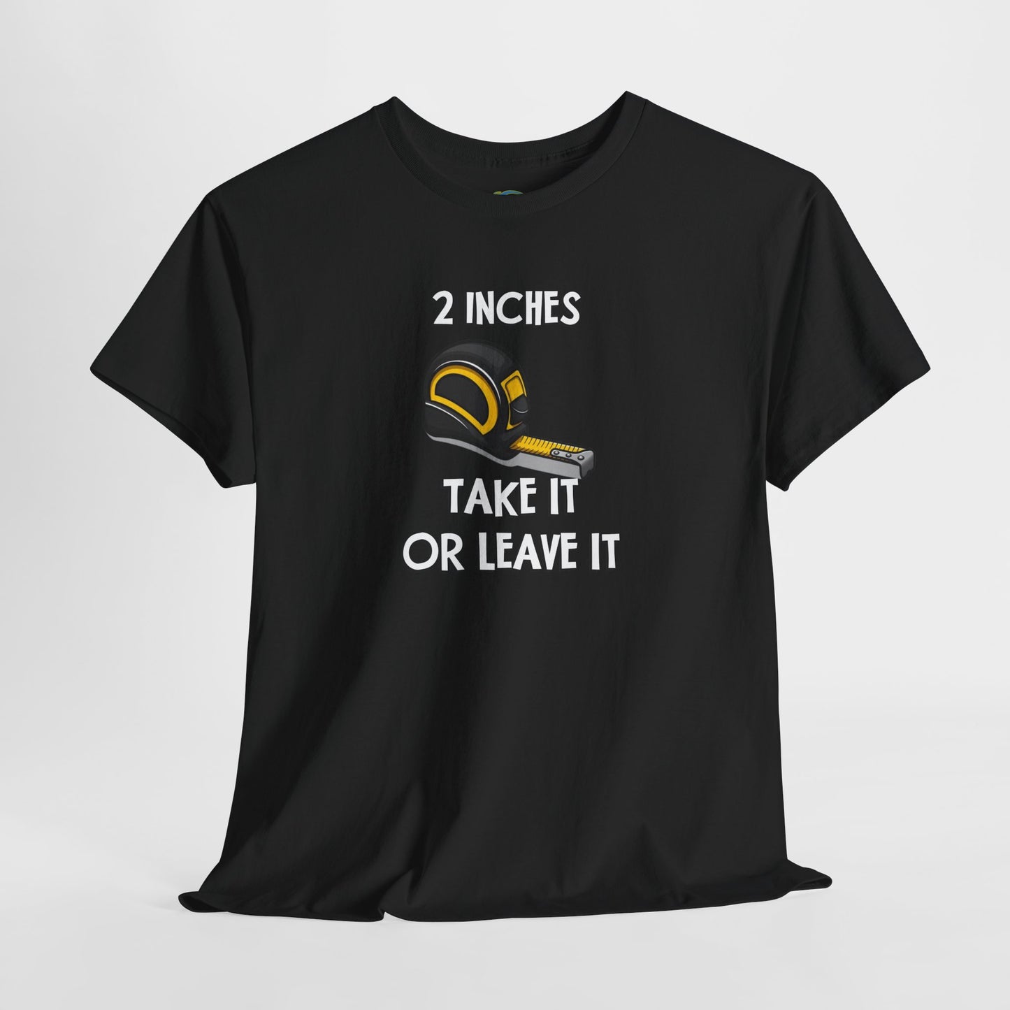 Funny Gag Gift T-Shirt - 2 Inches Take It or Leave It